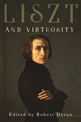 Book cover of Liszt and Virtuosity by Robert Doran