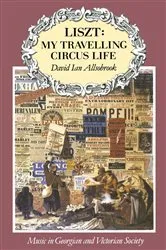 Book cover of Liszt: My Travelling Circus Life by David Allsobrook