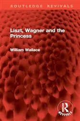 Book cover of Liszt, Wagner and the Princess by William Wallace