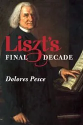 Book cover of Liszt's Final Decade by Dolores Pesce