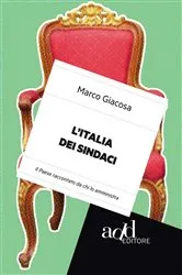 Book cover of L'Italia dei sindaci. Il Paese raccontato da chi lo amministra by Marco Giacosa