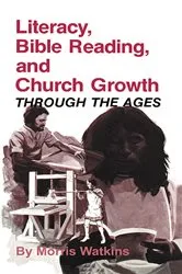 Book cover of Literacy, Bible Reading, and Church Growth Through the Ages by Morris G. Watkins