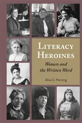 Book cover of Literacy Heroines by Alice S. Horning