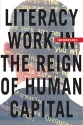 Book cover of Literacy Work in the Reign of Human Capital by Evan Watkins