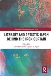 Book cover of Literary and Artistic Japan behind the Iron Curtain by Irina Holca