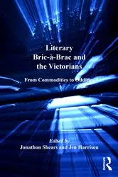 Book cover of Literary Bric-à-Brac and the Victorians by Jen Harrison