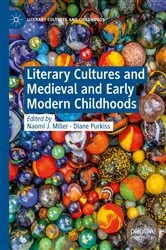 Book cover of Literary Cultures and Medieval and Early Modern Childhoods by Naomi J. Miller