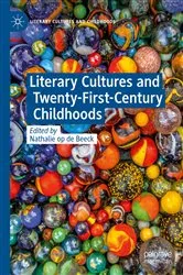Book cover of Literary Cultures and Twenty-First-Century Childhoods by Nathalie op de Beeck