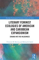Book cover of Literary Feminist Ecologies of American and Caribbean Expansionism by Christine M. Battista