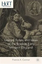 Book cover of Literary Folios and Ideas of the Book in Early Modern England by F. Connor