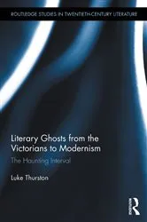 Book cover of Literary Ghosts from the Victorians to Modernism by Luke Thurston