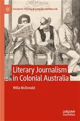 Book cover of Literary Journalism in Colonial Australia by Willa McDonald