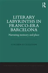 Book cover of Literary Labyrinths in Franco-Era Barcelona by Colleen P. Culleton