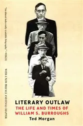 Book cover of Literary Outlaw: The Life and Times of William S. Burroughs by Ted Morgan