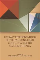 Book cover of Literary Representations of the Palestine/Israel Conflict After the Second Intifada by Ned Curthoys