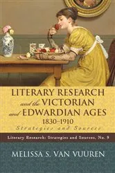 Book cover of Literary Research and the Victorian and Edwardian Ages, 1830-1910 by Melissa S. Van Vuuren