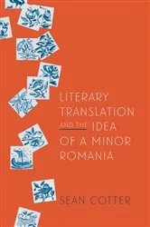 Book cover of Literary Translation and the Idea of a Minor Romania by Sean Cotter