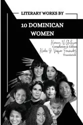 Book cover of Literary Works by 10 Dominican Women by Kianny N. Antigua