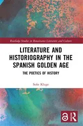 Book cover of Literature and Historiography in the Spanish Golden Age by Sofie Kluge