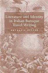 Book cover of Literature and Identity in Italian Baroque Travel Writing by Nathalie Hester