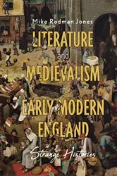 Book cover of Literature and Medievalism in Early Modern England by Mike Rodman Jones