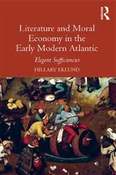 Book cover of Literature and Moral Economy in the Early Modern Atlantic by Hillary Eklund
