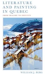 Book cover of Literature and Painting In Quebec by William J. Berg