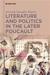 Book cover of Literature and Politics in the Later Foucault by Azucena G. Blanco