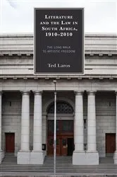 Book cover of Literature and the Law in South Africa, 1910–2010 by Ted Laros