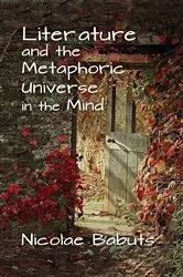 Book cover of Literature and the Metaphoric Universe in the Mind by Nicolae Babuts