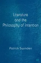 Book cover of Literature and the Philosophy of Intention by Patrick Swinden
