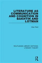Book cover of Literature as Communication and Cognition in Bakhtin and Lotman by Allan Reid