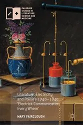 Book cover of Literature, Electricity and Politics 1740–1840 by Mary Fairclough