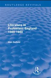 Book cover of Literature in Protestant England, 1560-1660 (Routledge Revivals) by Alan Sinfield