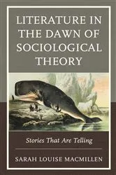 Book cover of Literature in the Dawn of Sociological Theory by Sarah Louise MacMillen