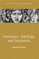 Book cover of Literature, theology and feminism by Heather Walton