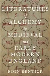 Book cover of Literatures of Alchemy in Medieval and Early Modern England by Eoin Bentick