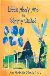 Book cover of Little Abby Ant And Sammy Cicada by Ande Albo Schiller