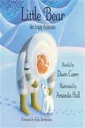 Book cover of Little Bear: An Inuit Folktale by Dawn Casey