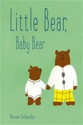 Book cover of Little Bear, Baby Bear by Marine Schneider