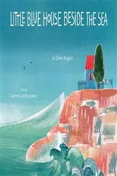 Book cover of Little Blue House Beside the Sea by Jo Ellen Bogart