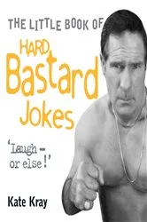 Book cover of Little Book of Hard Bastard Jokes - Laugh or Else! by Kate Kray