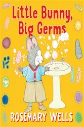 Book cover of Little Bunny, Big Germs by Rosemary Wells