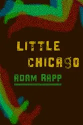 Book cover of Little Chicago by Adam Rapp