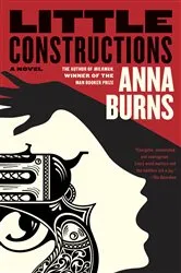 Book cover of Little Constructions by Anna Burns