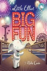 Book cover of Little Elliot, Big Fun by Mike Curato