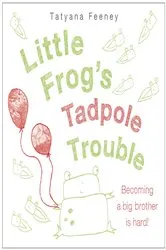 Book cover of Little Frog's Tadpole Trouble by Tatyana Feeney