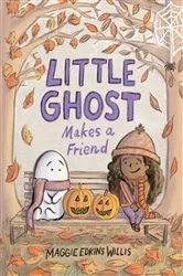 Book cover of Little Ghost Makes a Friend by Maggie Edkins Willis