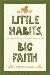 Book cover of Little Habits, Big Faith by Christie Thomas