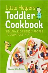 Book cover of Little Helpers Toddler Cookbook by N/A